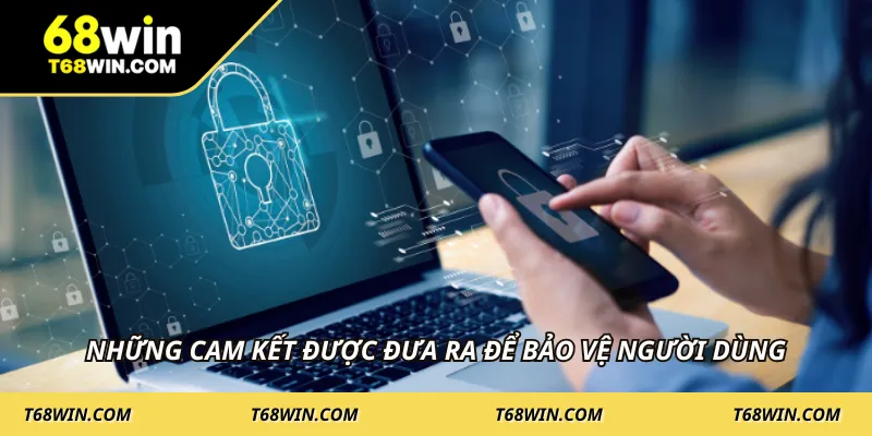 Những cam kết được đưa ra để bảo vệ người dùng