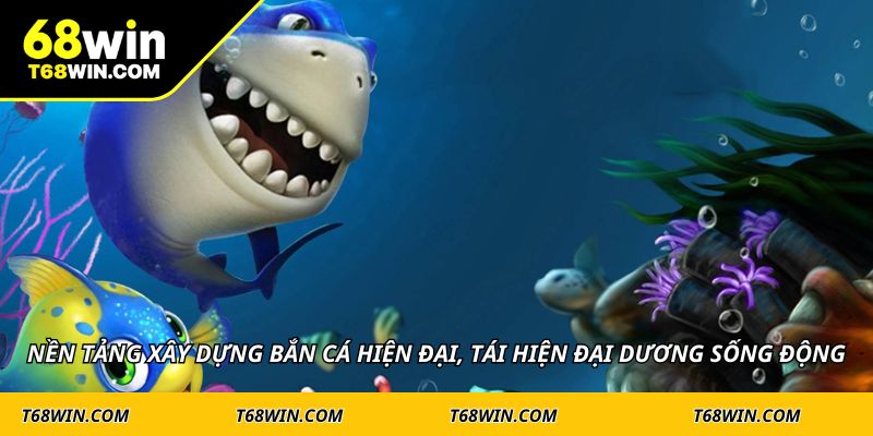 Nền tảng xây dựng bắn cá hiện đại, tái hiện đại dương sống động